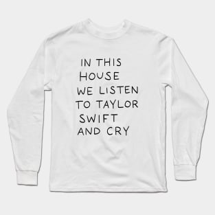 In This House We Listen To Taylor Swift And Cry Long Sleeve T-Shirt